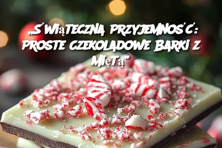 „Świąteczna Przyjemność: Proste Czekoladowe Barki z Miętą”