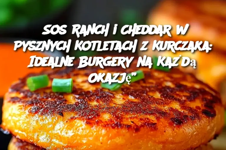 Sos Ranch i Cheddar w Pysznych Kotletach z Kurczaka: Idealne Burgery na Każdą Okazję”