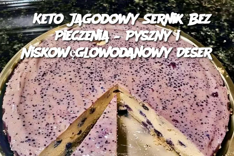 Keto Jagodowy Sernik Bez Pieczenia – Pyszny i Niskowęglowodanowy Deser