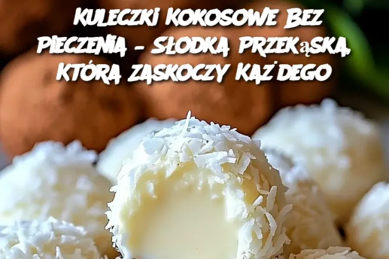 Kuleczki Kokosowe Bez Pieczenia – Słodka Przekąska, Która Zaskoczy Każdego