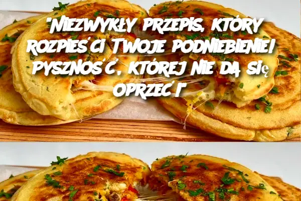 "Niezwykły przepis, który rozpieści Twoje podniebienie! Pyszność, której nie da się oprzeć!"