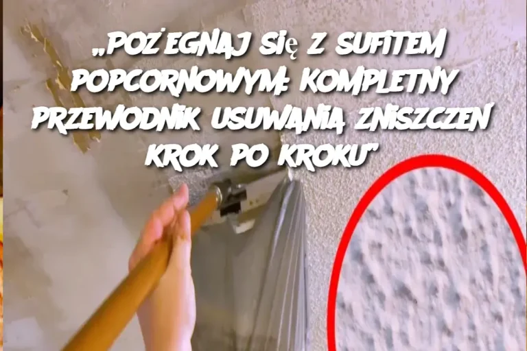 „Pożegnaj się z sufitem popcornowym: Kompletny przewodnik usuwania zniszczeń krok po kroku”