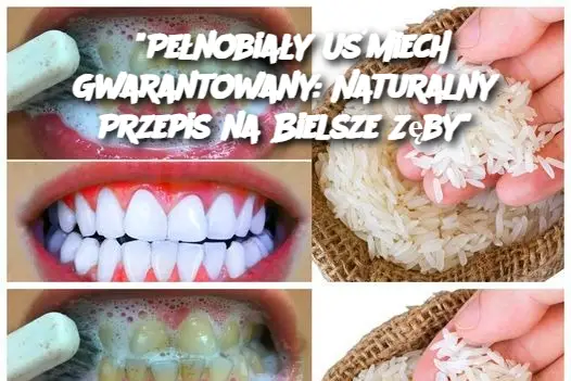 "Pełnobiały Uśmiech Gwarantowany: Naturalny Przepis na Bielsze Zęby"