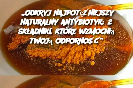 „Odkryj najpotężniejszy naturalny antybiotyk: 2 składniki, które wzmocnią twoją odporność”