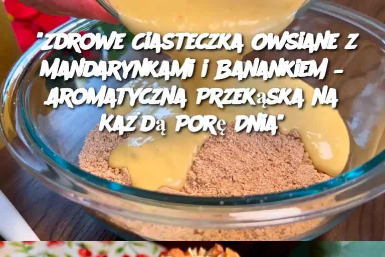 "Zdrowe Ciasteczka Owsiane z Mandarynkami i Banankiem – Aromatyczna Przekąska na Każdą Porę Dnia"