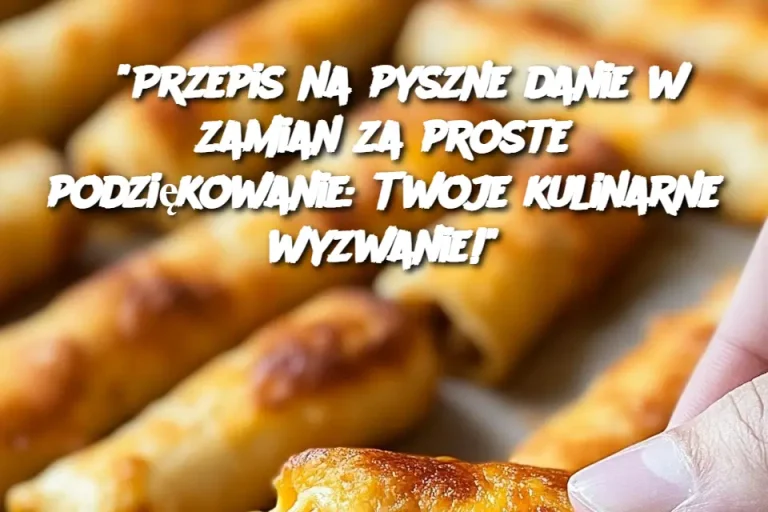 "Przepis na pyszne danie w zamian za proste podziękowanie: Twoje kulinarne wyzwanie!"