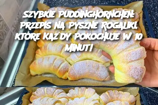 Szybkie Puddinghörnchen: Przepis na Pyszne Rogaliki, które Każdy Pokochuje w 10 Minut!