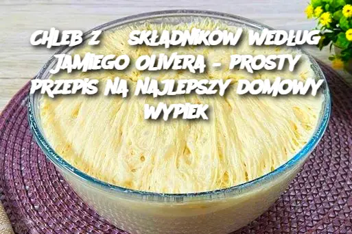 Chleb z 3 składników według Jamiego Olivera – prosty przepis na najlepszy domowy wypiek