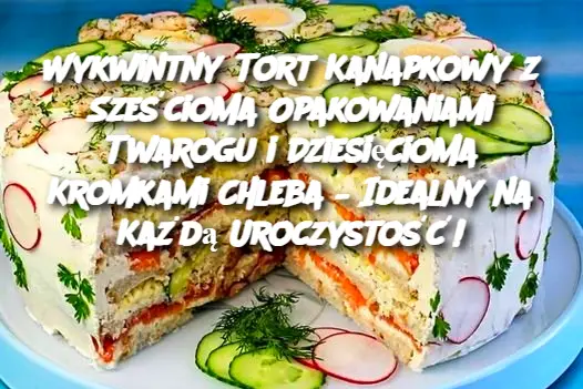 Wykwintny Tort Kanapkowy z Sześcioma Opakowaniami Twarogu i Dziesięcioma Kromkami Chleba – Idealny na Każdą Uroczystość!