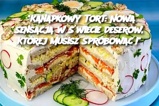 "Kanapkowy Tort: Nowa Sensacja w Świecie Deserów, Której Musisz Spróbować!"