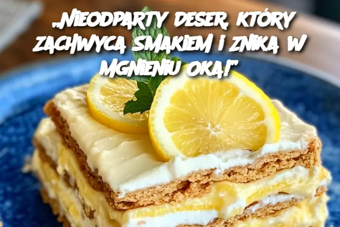 „Nieodparty Deser, który Zachwyca Smakiem i Znika w Mgnieniu Oka!”