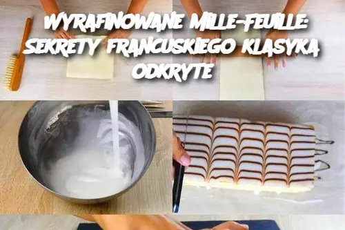 Wyrafinowane Mille-Feuille: Sekrety francuskiego klasyka odkryte