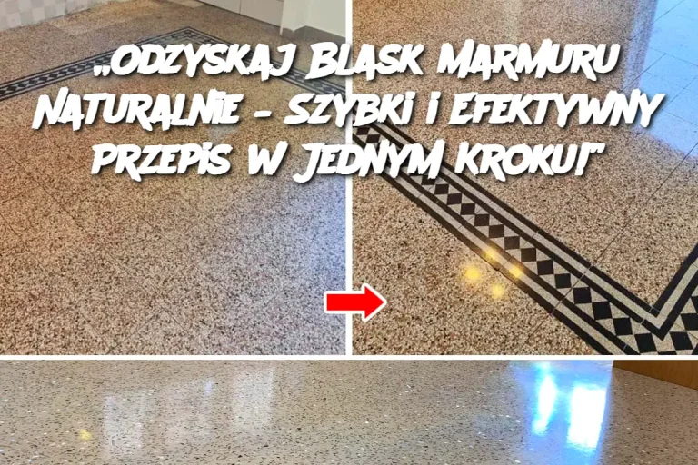 „Odzyskaj Blask Marmuru Naturalnie – Szybki i Efektywny Przepis w Jednym Kroku!”