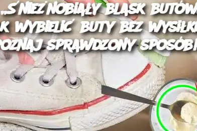 „Śnieżnobiały blask butów: Jak wybielić buty bez wysiłku | Poznaj sprawdzony sposób!”