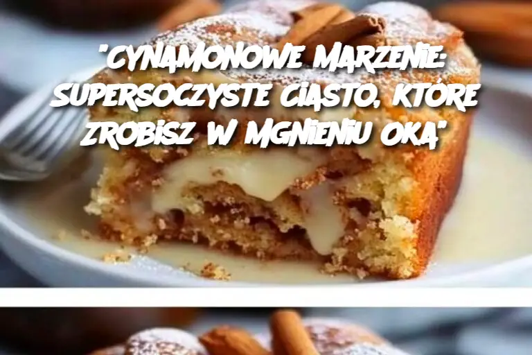 "Cynamonowe Marzenie: Supersoczyste Ciasto, które Zrobisz w Mgnieniu Oka"