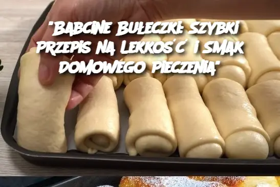 "Babcine Bułeczki: Szybki Przepis na Lekkość i Smak Domowego Pieczenia"