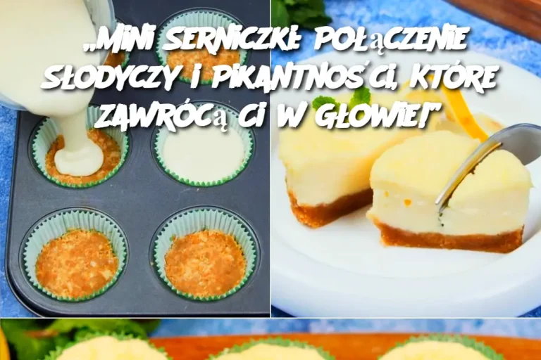 „Mini Serniczki: Połączenie Słodyczy i Pikantności, Które Zawrócą Ci w Głowie!”