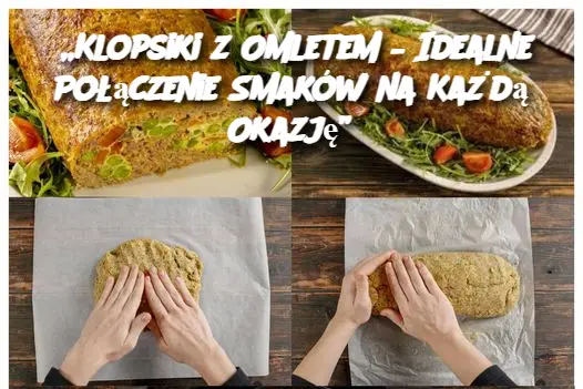 „Klopsiki z Omletem – Idealne Połączenie Smaków na Każdą Okazję”