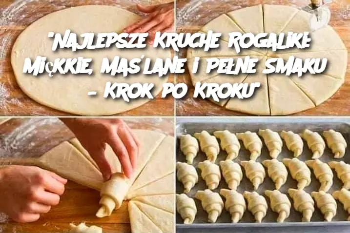 "Najlepsze Kruche Rogaliki: Miękkie, Maślane i Pełne Smaku – Krok po Kroku"