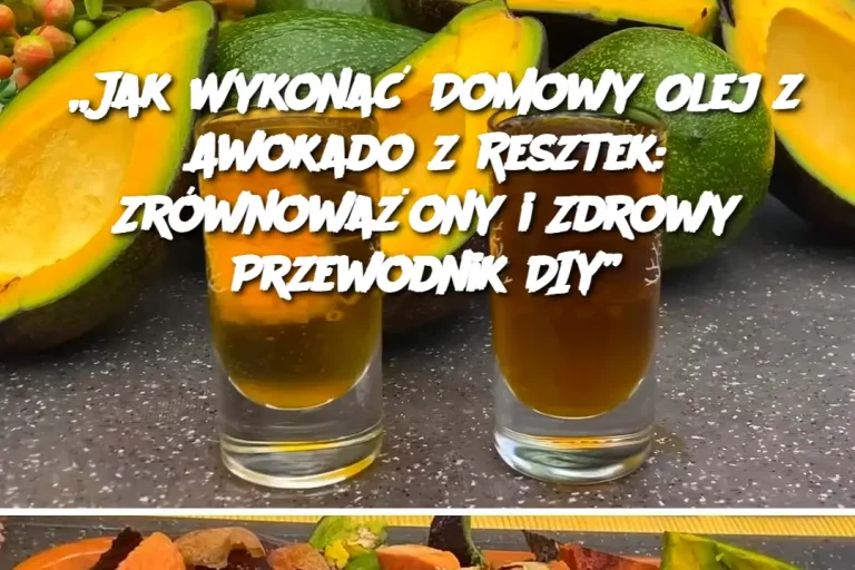 „Jak Wykonać Domowy Olej z Awokado z Resztek: Zrównoważony i Zdrowy Przewodnik DIY”