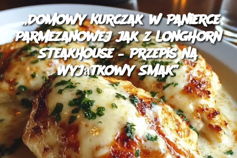 „Domowy Kurczak w Panierce Parmezanowej jak z LongHorn Steakhouse – Przepis na Wyjątkowy Smak”