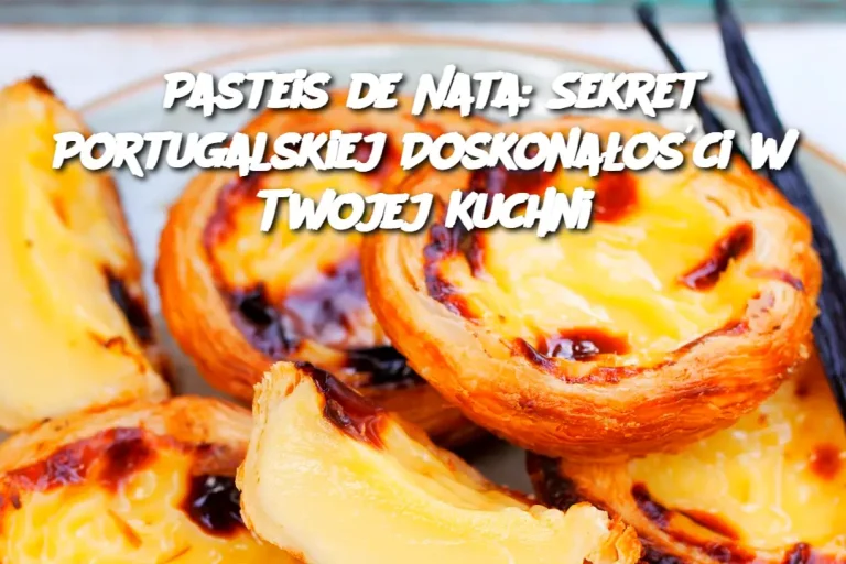 Pasteis de Nata: Sekret Portugalskiej Doskonałości w Twojej Kuchni