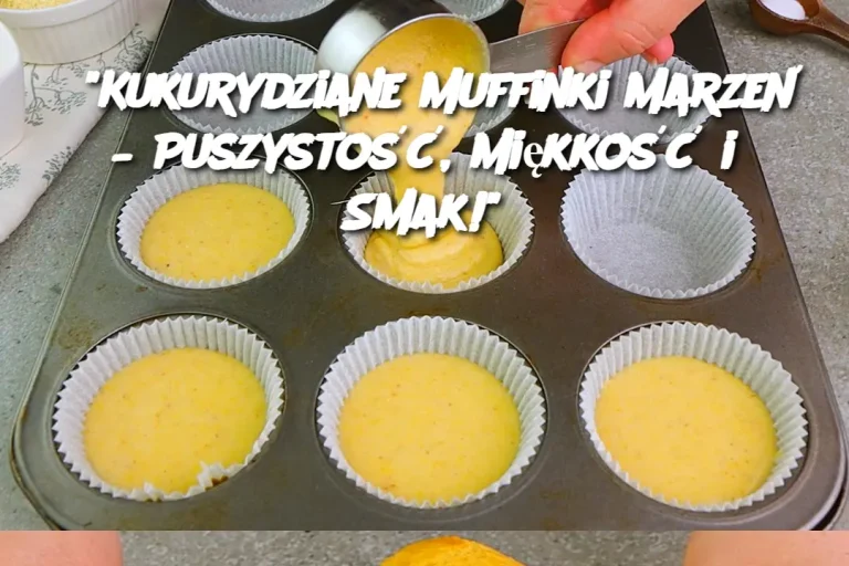 "Kukurydziane Muffinki Marzeń – Puszystość, Miękkość i Smak!"