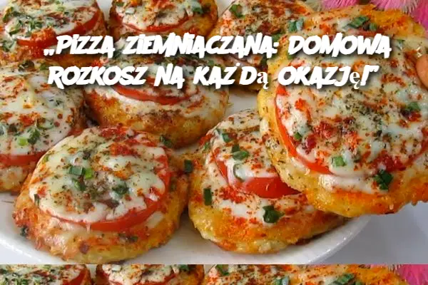 „Pizza ziemniaczana: Domowa rozkosz na każdą okazję!”