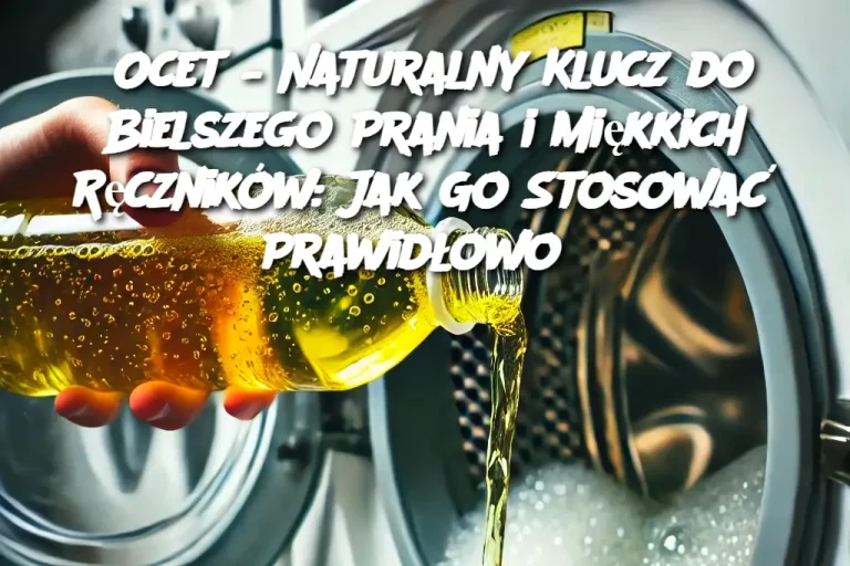 Ocet – Naturalny Klucz do Bielszego Prania i Miękkich Ręczników: Jak Go Stosować Prawidłowo?