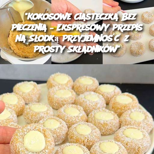 "Kokosowe Ciasteczka Bez Pieczenia – Ekspresowy Przepis na Słodką Przyjemność z 3 Prosty Składników"