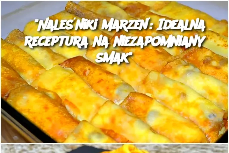 "Naleśniki marzeń: Idealna receptura na niezapomniany smak"