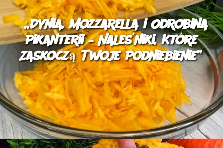 „Dynia, Mozzarella i Odrobina Pikanterii – Naleśniki, Które Zaskoczą Twoje Podniebienie”