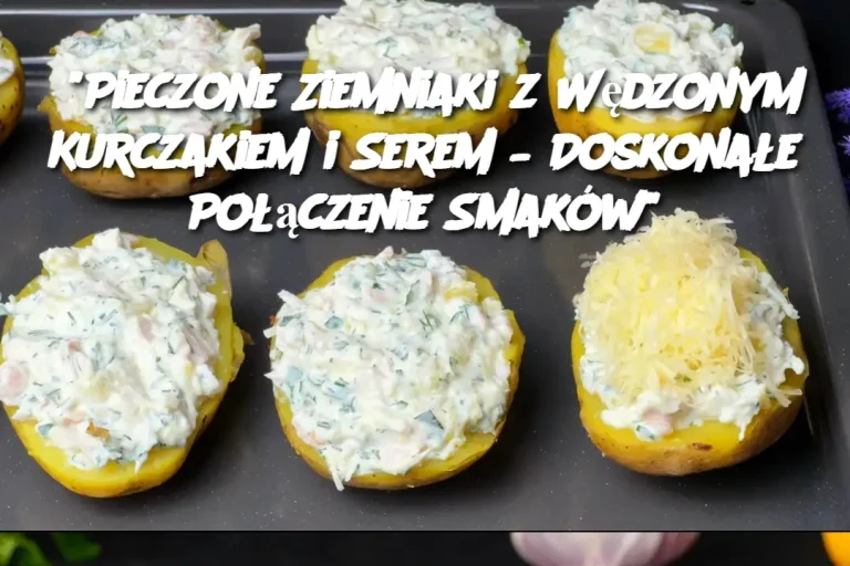 "Pieczone Ziemniaki z Wędzonym Kurczakiem i Serem – Doskonałe Połączenie Smaków"