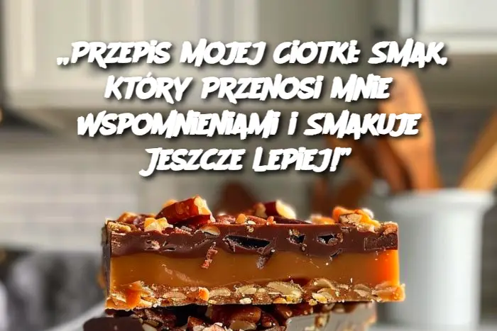 „Przepis Mojej Ciotki: Smak, Który Przenosi Mnie Wspomnieniami i Smakuje Jeszcze Lepiej!”