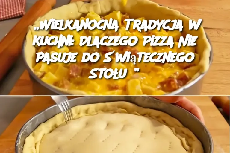 „Wielkanocna Tradycja w Kuchni: Dlaczego Pizza Nie Pasuje do Świątecznego Stołu?”