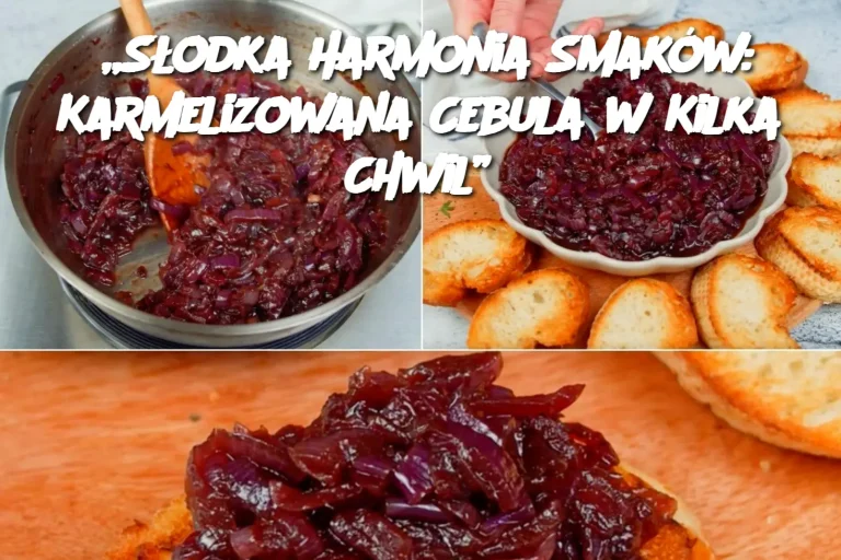 „Słodka Harmonia Smaków: Karmelizowana Cebula w Kilka Chwil”