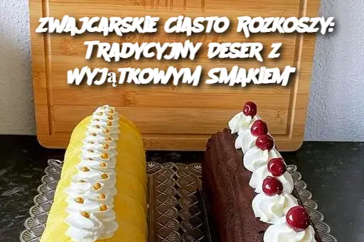 zwajcarskie Ciasto Rozkoszy: Tradycyjny Deser z Wyjątkowym Smakiem"