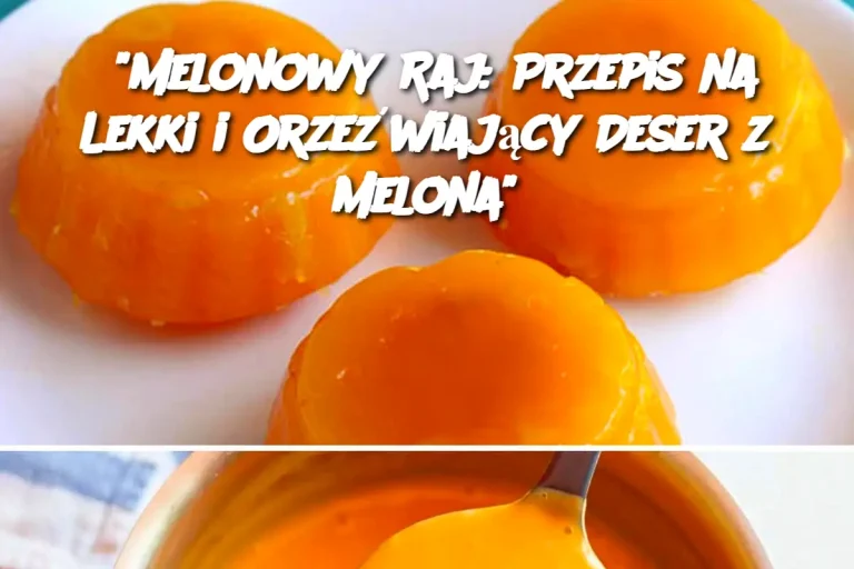 "Melonowy Raj: Przepis na Lekki i Orzeźwiający Deser z Melona"