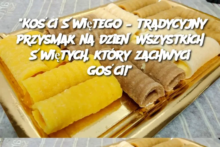 "Kości Świętego – tradycyjny przysmak na Dzień Wszystkich Świętych, który zachwyci gości!"