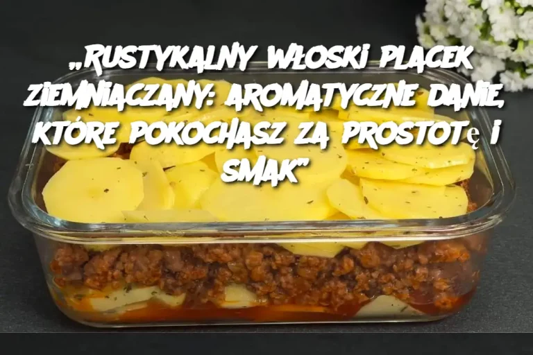 „Rustykalny włoski placek ziemniaczany: aromatyczne danie, które pokochasz za prostotę i smak”