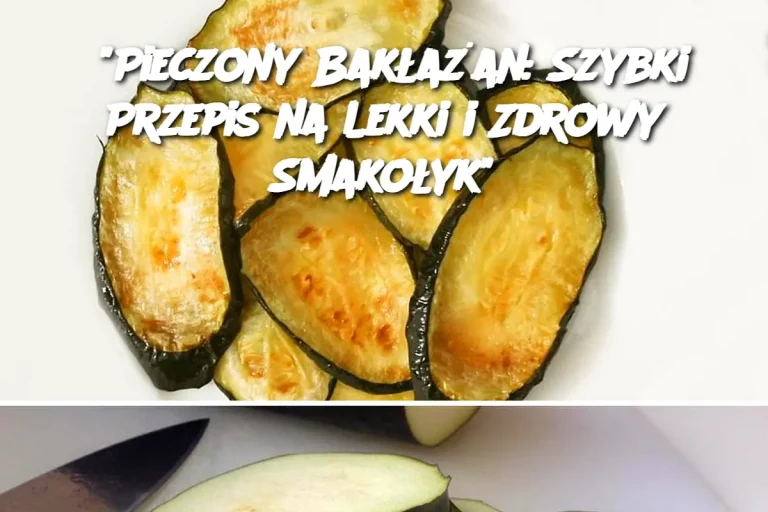 "Pieczony Bakłażan: Szybki Przepis na Lekki i Zdrowy Smakołyk"