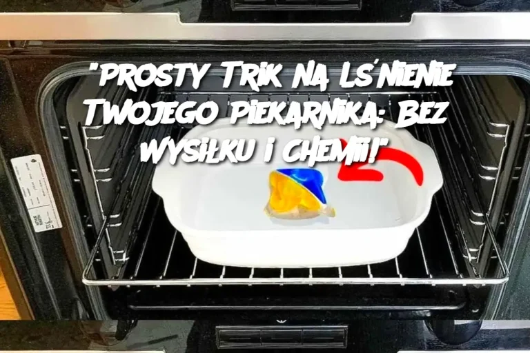 "Prosty Trik na Lśnienie Twojego Piekarnika: Bez Wysiłku i Chemii!"