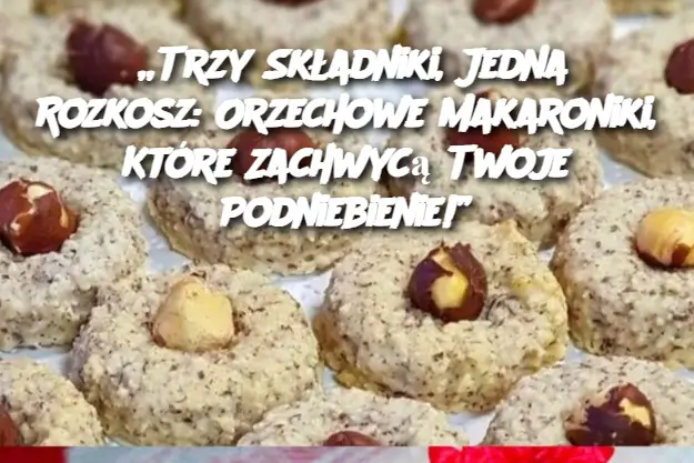 „Trzy Składniki, Jedna Rozkosz: Orzechowe Makaroniki, Które Zachwycą Twoje Podniebienie!”