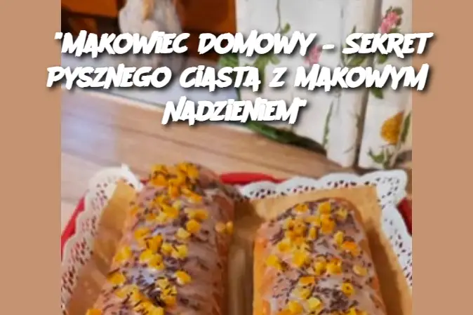 "Makowiec Domowy – Sekret Pysznego Ciasta z Makowym Nadzieniem"