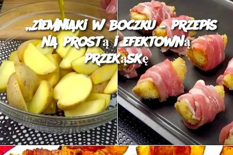 „Ziemniaki w boczku – przepis na prostą i efektowną przekąskę