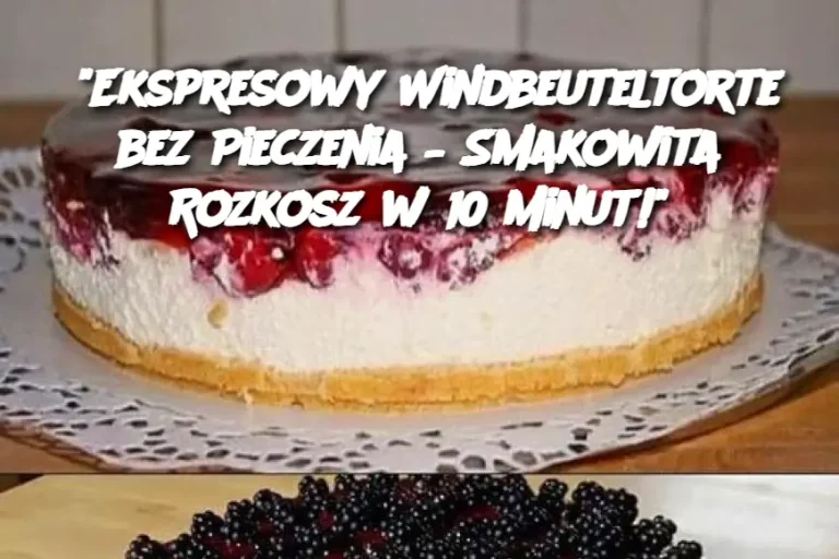 "Ekspresowy Windbeuteltorte bez Pieczenia – Smakowita Rozkosz w 10 Minut!"