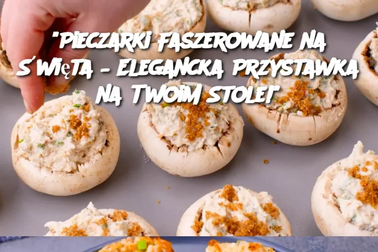 "Pieczarki Faszerowane na Święta – Elegancka Przystawka na Twoim Stole!"