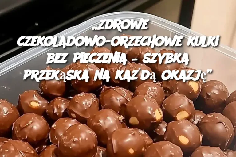 „Zdrowe czekoladowo-orzechowe kulki bez pieczenia – szybka przekąska na każdą okazję”