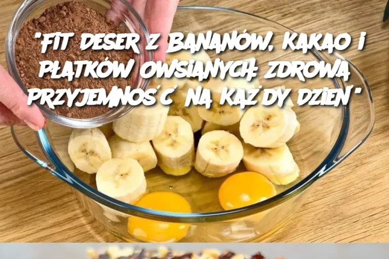 "Fit Deser z Bananów, Kakao i Płatków Owsianych: Zdrowa Przyjemność na Każdy Dzień"