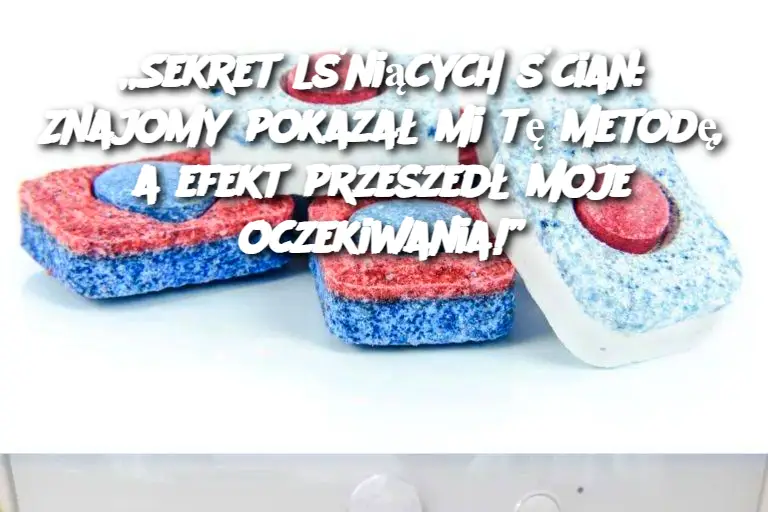 „Sekret lśniących ścian: Znajomy pokazał mi tę metodę, a efekt przeszedł moje oczekiwania!”